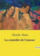 Couverture du livre « La comedie de l'amour » de Henrik Ibsen aux éditions Culturea