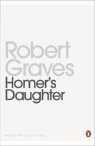 Couverture du livre « Homer's Daughter » de Robert Graves aux éditions Penguin Books Ltd Digital