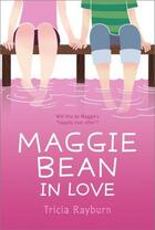 Couverture du livre « Maggie Bean in Love » de Rayburn Tricia aux éditions Aladdin