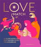 Couverture du livre « Love match : Le guide astro qui peut sauver votre vie amoureuse » de Stella Andromeda aux éditions Le Lotus Et L'elephant