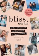 Couverture du livre « Bliss stories ; le livre décomplexé sur la grossesse et l'accouchement » de Clementine Galey aux éditions Hachette Pratique