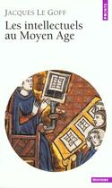 Couverture du livre « Intellectuels Au Moyen Age (Les) » de Jacques Le Goff aux éditions Points