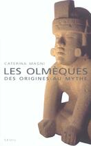 Couverture du livre « Les Olmèques ; des origines au mythe » de Magni Caterina aux éditions Seuil
