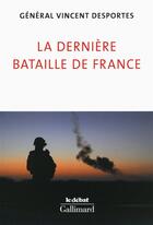 Couverture du livre « La dernière bataille de France » de Vincent Desportes aux éditions Gallimard