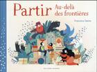Couverture du livre « Partir ; au-delà des frontières » de Francesca Sanna aux éditions Gallimard-jeunesse