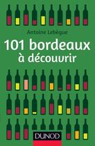Couverture du livre « 101 bordeaux à découvrir » de Lebegue Antoine aux éditions Dunod