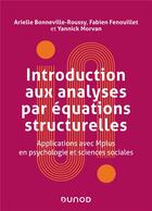 Couverture du livre « Introduction aux analyses par équations structurelles : applications avec Mplus en psychologie et sciences sociales » de Fabien Fenouillet et Arielle Bonneville-Roussy et Yannick Morvan aux éditions Dunod