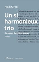 Couverture du livre « Un si harmonieux trio ; chronique d'un été amoureux » de Alain Ciron aux éditions L'harmattan