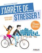 Couverture du livre « J'arrête de stresser ; 21 jours pour changer » de Sylvia Andre et Patrick Amar aux éditions Eyrolles