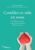 Couverture du livre « Combler ce vide en nous ; se défaire de tout ce qui nous empêche d'être heureux » de Genevieve Krebs aux éditions Eyrolles