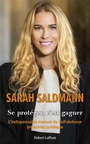 Couverture du livre « Se protéger, c'est gagner : l'indispensable manuel de self-defense (et survie) juridique » de Sarah Saldmann aux éditions Robert Laffont