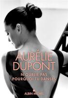 Couverture du livre « N'oublie pas pourquoi tu danses » de Aurelie Dupont aux éditions Albin Michel