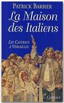 Couverture du livre « La maison des Italiens ; les Castrats à Versailles » de Patrick Barbier aux éditions Grasset Et Fasquelle