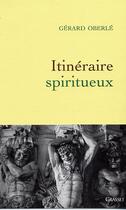 Couverture du livre « Itinéraire spiritueux » de Oberle-G aux éditions Grasset