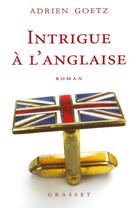 Couverture du livre « Intrigue à l'anglaise » de Adrien Goetz aux éditions Grasset