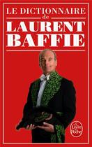 Couverture du livre « Le dictionnaire de Laurent Baffie » de Laurent Baffie aux éditions Le Livre De Poche