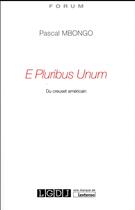 Couverture du livre « E pluribus unum ; du creuset américain » de Pascal Mbongo aux éditions Lgdj