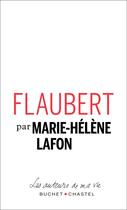 Couverture du livre « Flaubert » de Marie-Helene Lafon aux éditions Buchet Chastel