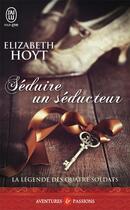 Couverture du livre « La légende des quatre soldats Tome 2 ; séduire un séducteur » de Elizabeth Hoyt aux éditions J'ai Lu