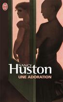 Couverture du livre « Une adoration » de Nancy Huston aux éditions J'ai Lu