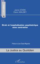 Couverture du livre « Droit et hospitalisation psychiatrique sous contrainte » de Jasna Stark et Claire Maugey aux éditions L'harmattan