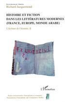 Couverture du livre « L'écriture et l'histoire t.2 ; histoire et fiction dans les littératures modernes (France, Europe, monde arabe) » de Jacquemond Richard et Collectif aux éditions Editions L'harmattan