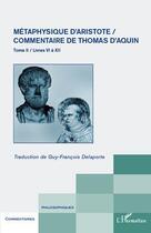 Couverture du livre « Métaphysique d'Aristote ; commentaire de Thomas d'Aquin t.2 ; livres VI à XII » de Guy-Francois Delaporte aux éditions Editions L'harmattan