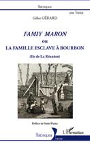 Couverture du livre « Famiy maron ou la famille esclave à Bourbon (île de la Réunion) » de Gilles Gerard aux éditions L'harmattan