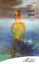 Couverture du livre « Quoi quoi ; quoique » de Francois Joxe aux éditions L'harmattan