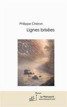 Couverture du livre « Lignes brisées » de Philippe Cheron aux éditions Editions Le Manuscrit