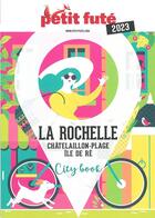 Couverture du livre « Guide la rochelle 2023 petit fute - chatelaillon-plage - ile de re » de Collectif Petit Fute aux éditions Le Petit Fute