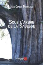 Couverture du livre « Sous l'arbre de la sagesse » de Jean-Claude Mounkala aux éditions Editions Du Net