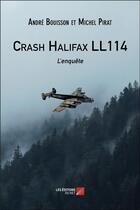 Couverture du livre « Crash Halifax LL114 ; l'enquête » de Andre Bouisson et Michel Pirat aux éditions Editions Du Net