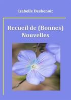 Couverture du livre « Recueil de (bonnes) nouvelles » de Isabelle Desbenoit aux éditions Books On Demand