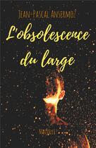 Couverture du livre « L'obsolescence du large » de Jean-Pascal Ansermoz aux éditions Books On Demand