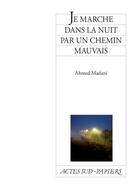 Couverture du livre « Je marche dans la nuit par un chemin mauvais » de Ahmed Madani aux éditions Actes Sud-papiers