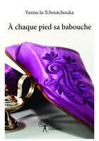 Couverture du livre « À chaque pied sa babouche » de Yaniss La-Tchoutchouka aux éditions Editions Edilivre