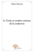 Couverture du livre « Le triste et sombre estomac de la couleuvre » de Didier Morisot aux éditions Edilivre