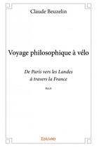 Couverture du livre « Voyage philosophique à vélo ; de Paris vers les Landes à travers la France » de Claude Beuzelin aux éditions Edilivre