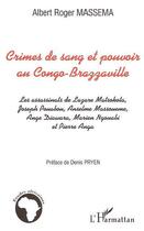 Couverture du livre « Crimes de sang et pouvoir au congo-brazzaville - les assassinats de lazare matsocota, joseph pouabou » de Massema Albert Roger aux éditions Editions L'harmattan