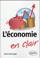 Couverture du livre « L'économie en clair » de Sylvain Bersinger aux éditions Ellipses