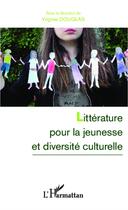 Couverture du livre « Littérature pour la jeunesse et diversité culturelle » de Virginie Douglas aux éditions L'harmattan