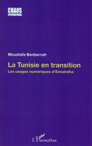 Couverture du livre « Tunisie en transition ; les usages numériques d'Ennahdha » de Moustafa Benberrah aux éditions L'harmattan
