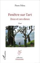 Couverture du livre « Fenêtre sur l'art ; Zeus et ses dieu » de Pierre Pelou aux éditions L'harmattan
