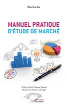 Couverture du livre « Manuel pratique d'étude de marché » de Nourou Aya aux éditions L'harmattan