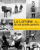 Couverture du livre « La Lorraine de nos grands parents » de Gino Tognolli aux éditions Place Stanislas