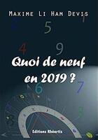 Couverture du livre « Quoi de neuf en 2019 ? » de Maxime Li Ham Devis aux éditions Rheartis