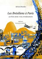Couverture du livre « Les Brésiliens à Paris au fil des siècles et des arrondissements » de Adriana Brandao aux éditions Chandeigne