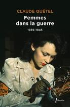 Couverture du livre « Femmes dans la guerre (1939-1945) » de Claude Quetel aux éditions Libretto