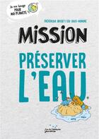 Couverture du livre « Mission préserver l'eau » de Frederique Basset et Leo Louis-Honore aux éditions Rue De L'echiquier